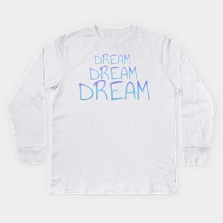 Dream dream dream t-shirt Kids Long Sleeve T-Shirt